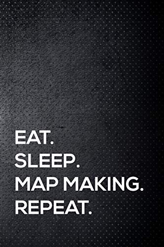 Stock image for Eat. Sleep. Map making. Repeat.: 110 lined page journal - 6x9 inches - travel size for sale by Revaluation Books