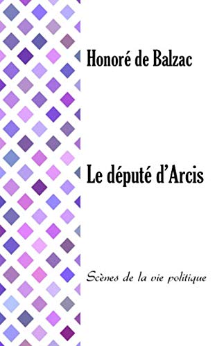 Stock image for Le dput d Arcis: Scnes de la vie politique for sale by Revaluation Books