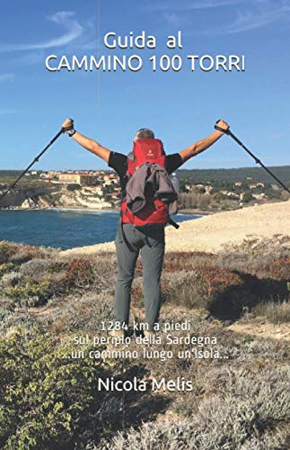 9781795146371: Guida al CAMMINO 100 TORRI: cammino100torri | cammino hiking trekking | Sardegna periplo della sardegna a piedi ...un cammino lungo un'Isola..