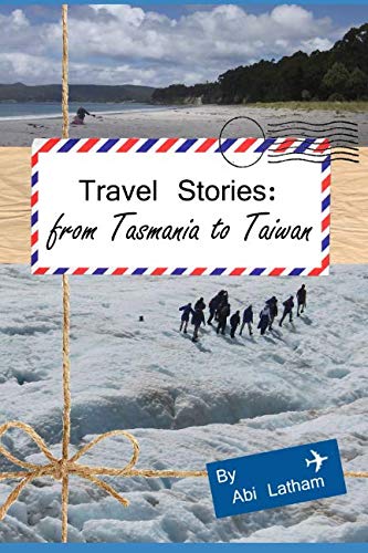 Imagen de archivo de Travel Stories: From Tasmania to Taiwan: (Taiwan, Australia, New Zealand, Travel, Backpacking) a la venta por ThriftBooks-Dallas