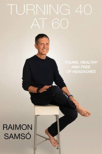 Imagen de archivo de Turning 40 at 60: Young, Healthy and Free of Headaches (Raimon Sams collection in english) a la venta por Irish Booksellers