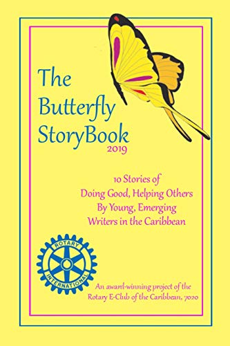 Beispielbild fr The Buttefly StoryBook (2019): STORIES WRITTEN BY CHILDREN FOR CHILDREN: A project of The Rotary E-Club of the Caribbean 7020 (The Butterfly StoryBook) zum Verkauf von Lucky's Textbooks