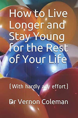 Stock image for How to Live Longer and Stay Young for the Rest of Your Life: (With hardly any effort) for sale by SecondSale