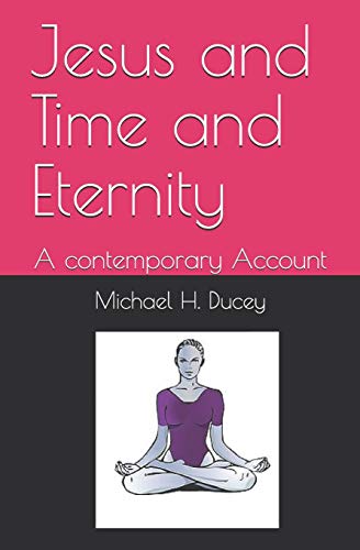 Imagen de archivo de Jesus and Time and Eternity: A Contemporary Account a la venta por ThriftBooks-Dallas