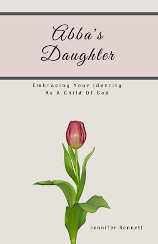 Stock image for Abba's Daughter: Embracing Your Identity As A Child Of God for sale by ThriftBooks-Atlanta