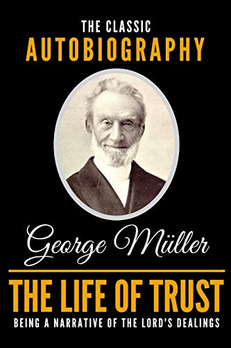 Stock image for The Life Of Trust - The Classic Autobiography Of George Müller for sale by Big Bill's Books