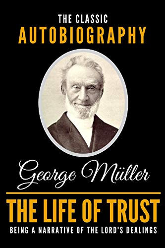 Stock image for The Life Of Trust - The Classic Autobiography Of George Mller for sale by Goodwill