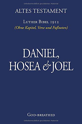 Stock image for Altes Testament: DANIEL, HOSEA & JOEL (Taschenformat): Luther Bibel 1912 (Ohne Kapitel, Verse und Fussnoten) for sale by Revaluation Books