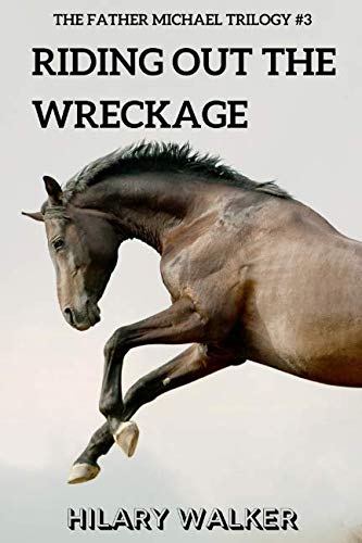 Stock image for Riding Out the Wreckage: The Fallout from Loss of Faith (The Father Michael Trilogy: Books 4 - 6 of the Riding Out series) for sale by WorldofBooks