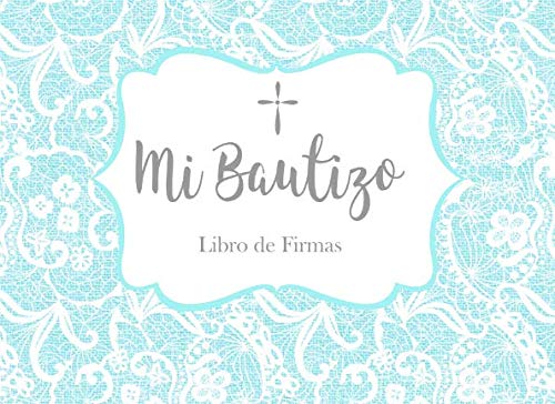 Stock image for Mi Bautizo Libro de Firmas: Recuerdos y Consejos a los Padres Portada Encaje Azul for sale by Revaluation Books