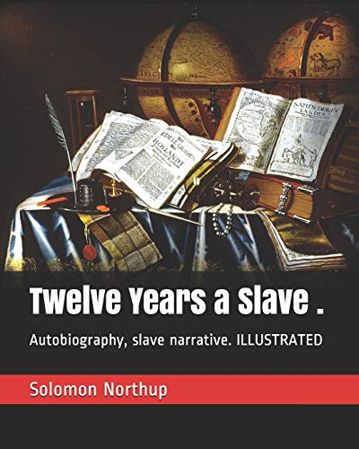 Imagen de archivo de Twelve Years a Slave .: Autobiography, slave narrative. ILLUSTRATED a la venta por Revaluation Books