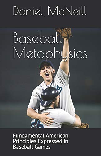 Imagen de archivo de Baseball Metaphysics: Fundamental American Principles Expressed in Baseball Games a la venta por ThriftBooks-Dallas