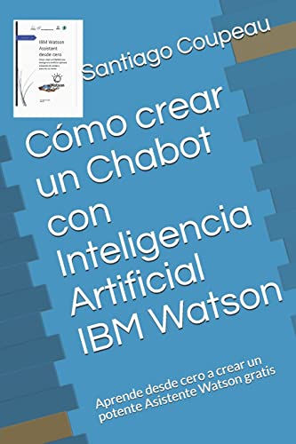 9781795280754: Cmo crear un Chabot con Inteligencia Artificial IBM Watson: Aprende desde cero a crear un potente Asistente Watson gratis