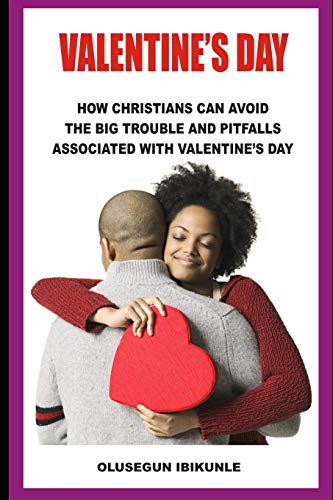 Imagen de archivo de Valentine's Day: How Christians Can Avoid the Big Trouble and Pitfalls Associated with Valentine's Day a la venta por THE SAINT BOOKSTORE