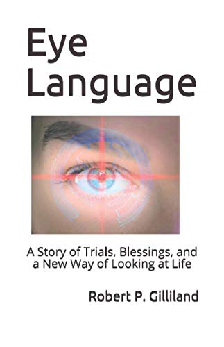 Imagen de archivo de EYE LANGUAGE: A Story of Trials, Blessings and a New Way of Looking at Life a la venta por Revaluation Books