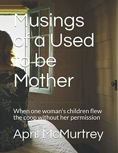 Stock image for Musings of a Used to be Mother: When one woman's children flew the coop without her permission for sale by Revaluation Books