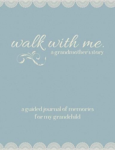 

Walk With Me A Grandmother's Story: A Guided Journal of Memories For My Grandchild