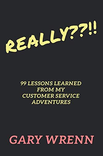 Imagen de archivo de REALLY??!!: 99 Lessons Learned From My Customer Service Adventures (99 Series) a la venta por Revaluation Books
