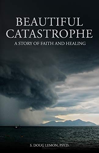 Stock image for Beautiful Catastrophe: A Story of Faith and Healing for sale by THE SAINT BOOKSTORE