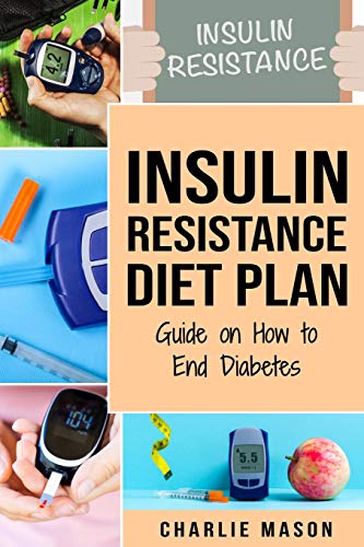 9781795363365: Insulin Resistance Diet Plan: Guide on How to End Diabetes: The Insulin Resistance Diet