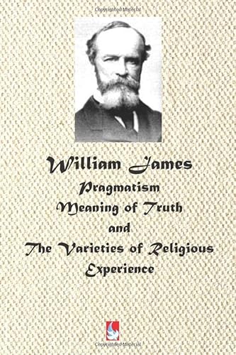 Stock image for William James: Pragmatism, Meaning of Truth, and The Varieties of Religious Experience (AJBT Classics) for sale by WorldofBooks