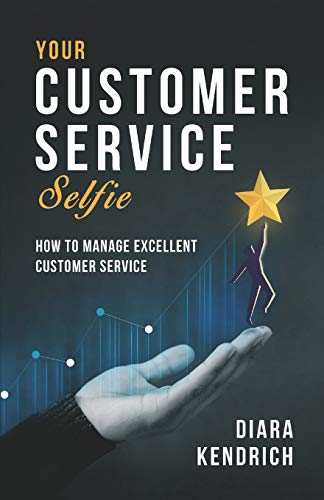 9781795368001: Your Customer Service Selfie: How to Manage Excellent Customer Service