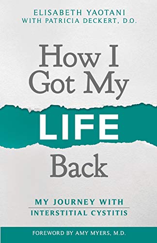 Stock image for How I Got My Life Back: My Journey With Interstitial Cystitis for sale by AwesomeBooks
