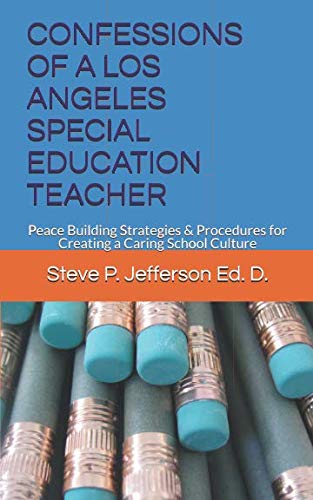 Immagine dell'editore per CONFESSIONS OF A LOS ANGELES SPECIAL EDUCATION TEACHER: Peace Building Strategies & Procedures for Creating a Caring School Culture venduto da Revaluation Books