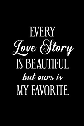 Stock image for Every Love Story Is Beautiful But Ours Is My Favorite: 100 Page Blank Lined Writing Journal Notebook 6x9 Note Pad for Personal Memories Diary Daily Gratitude Organizer for Men & Women, Record Your Journey Together, Boyfriend Girlfriend Husband Wife Gift for sale by Revaluation Books