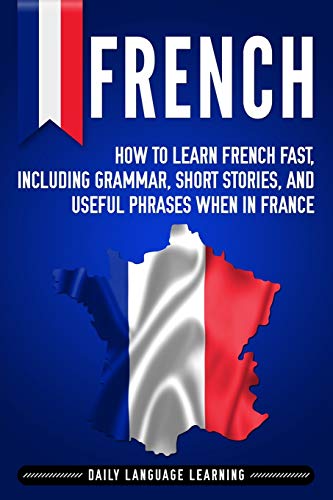 9781795405829: French: How to Learn French Fast, Including Grammar, Short Stories, and Useful Phrases When in France