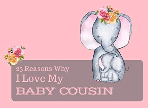 Stock image for 25 Reasons Why I Love My Baby Cousin: What I Love About You Book Journal - Colorful cute inspiring pages with prompts - Fill in the blanks - Unique keepsake gift idea for a new Mom for sale by SecondSale