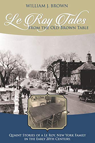 Stock image for Le Roy Tales From the Old Brown Table: Quaint Stories of a Le Roy New York Family In the Early 20th Century for sale by Lucky's Textbooks