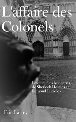 Imagen de archivo de L'affaire des Colonels: Les enqutes lyonnaises de Sherlock Holmes et Edmond Luciole a la venta por medimops