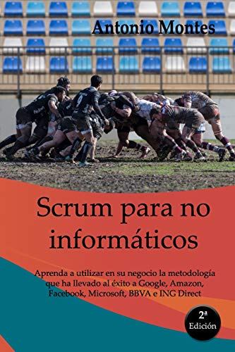 9781795432979: SCRUM para no informticos: Aprenda a utilizar en su negocio la metodologa que ha llevado al xito a Google, Amazon, Facebook, Microsoft, BBVA e ING Direct, entre otros.