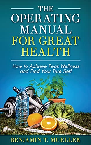 Beispielbild fr The Operating Manual for Great Health: How to Achieve Peak Wellness and Find Your True Self zum Verkauf von THE SAINT BOOKSTORE