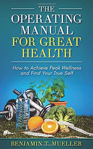 Stock image for The Operating Manual for Great Health: How to Achieve Peak Wellness and Find Your True Self for sale by THE SAINT BOOKSTORE