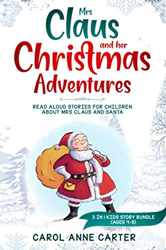 Beispielbild fr Mrs Claus and her Christmas Adventures: Read Aloud Stories for Children about Mrs Claus and Santa, 3 in 1 kids story (ages 4-8) zum Verkauf von ThriftBooks-Dallas