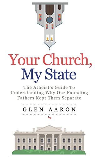 Stock image for Your Church, My State: The Atheist's Guide to Understanding Why Our Founding Fathers Kept Them Separate for sale by THE SAINT BOOKSTORE