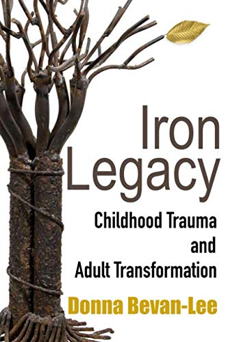 Beispielbild fr Iron Legacy: Childhood Trauma and Adult Transformation zum Verkauf von Goodwill Books