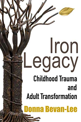 Imagen de archivo de Iron Legacy: Childhood Trauma and Adult Transformation a la venta por Goodwill Books