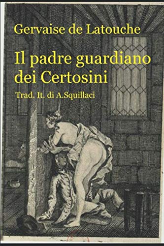 Imagen de archivo de Il padre guardiano dei Certosini: Romanzo libertino del '700 francese a la venta por Revaluation Books