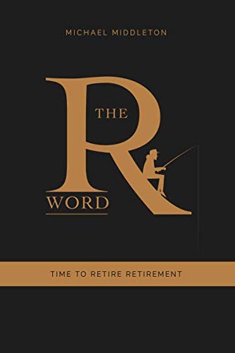 Imagen de archivo de The R Word: Time To Retire Retirement a la venta por WorldofBooks