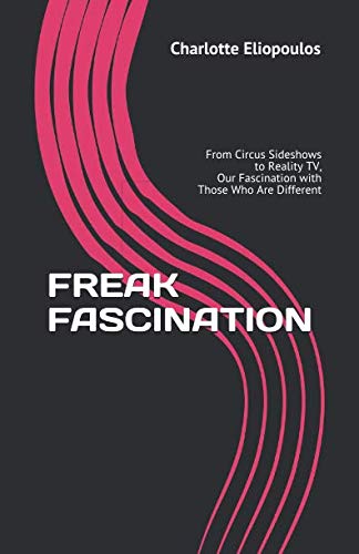 Beispielbild fr Freak Fascination: From Circus Sideshows to Reality TV, Our Fascination with Those Who Are Different zum Verkauf von Revaluation Books