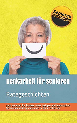 Stock image for Denkarbeit fr Senioren: Rategeschichten (Seniorenbeschftigung & Seniorenbetreuung) (German Edition) for sale by Lucky's Textbooks