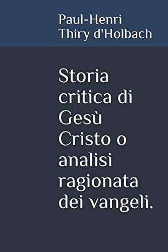 Stock image for Storia critica di Ges Cristo o analisi ragionata dei vangeli. for sale by Revaluation Books