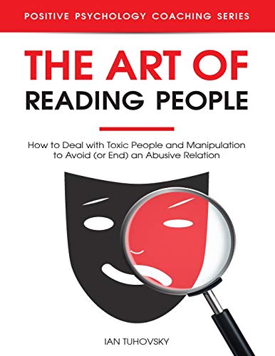 Imagen de archivo de The Art of Reading People: How to Deal with Toxic People and Manipulation to Avoid (or End) an Abusive Relation (Master Your Emotional Intelligence) a la venta por -OnTimeBooks-