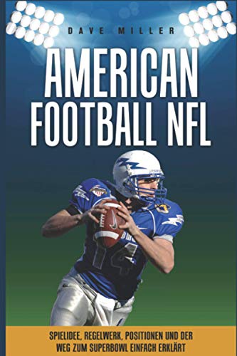 Beispielbild fr American Football NFL: Spielidee, Regelwerk, Positionen, Teams und der Weg zum Superbowl einfach erklrt!!!! zum Verkauf von medimops