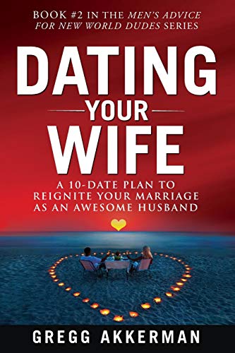 Beispielbild fr Dating Your Wife: A 10-Date Plan to Reignite Your Marriage as an Awesome Husband (Men?s Advice for New World Dudes) zum Verkauf von Save With Sam