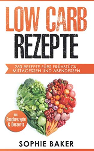 Stock image for Low Carb Rezepte: 250 leckere Low Carb Rezepte frs jeden Geschmack egal ob Frhstck, Mittagessen und Abendessen! Inklusive Snack Rezepte und Desserts! Kochen ohne zu Verzichten! for sale by medimops