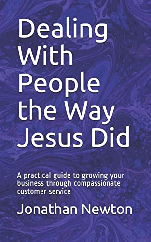 Stock image for Dealing With People the Way Jesus Did: A practical guide to growing your business through compassionate customer service for sale by Lucky's Textbooks